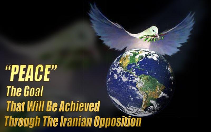 Peace, the goal that will be achieved through the Iranian opposition